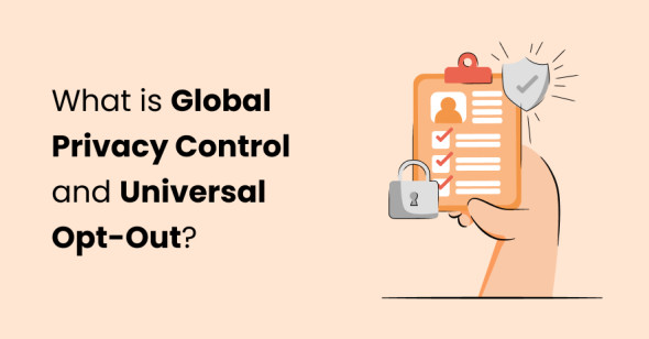 What is Global Privacy Control and Universal Opt-Out?